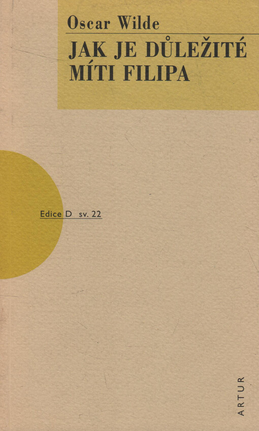 Jak je důležité míti Filipa: [lehkovážná komedie pro vážné lidi], Vyd. 4., V nakl. Artur 1.