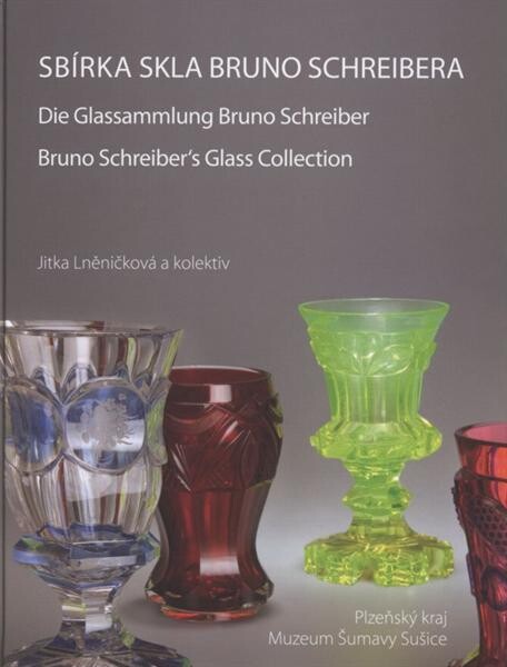 Sbírka skla Bruno Schreibera =: Die Glassammlung Bruno Schreiber = Bruno Schreiber's glass collection