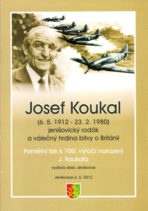 Josef Koukal : (6. 5. 1912 - 23. 2. 1980) : jenišovický rodák a válečný hrdina bitvy o Británii