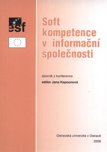 Soft kompetence v informační společnosti : sborník z konference s mezinárodní účastí k projektu Komunikační, informační a marketingové kompetence absolventů vysokých škol