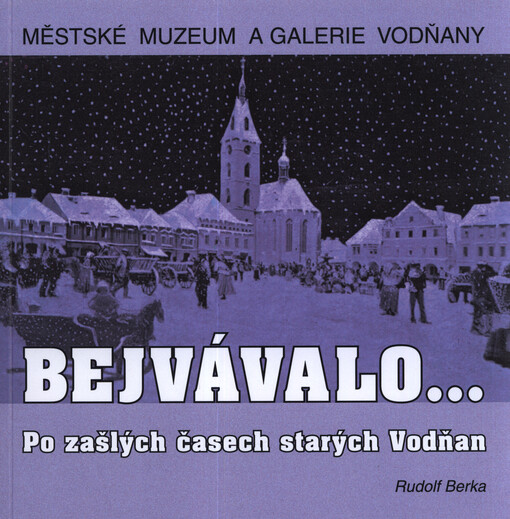 Bejvávalo... : po zašlých časech starých Vodňan