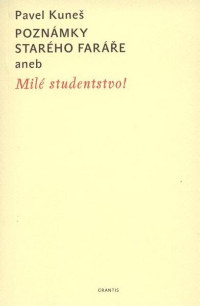 Poznámky starého faráře, aneb, Milé studentstvo! : výběr z rozhlasových relací na Arcibiskupském gymnáziu v Praze v letech 2002-2008