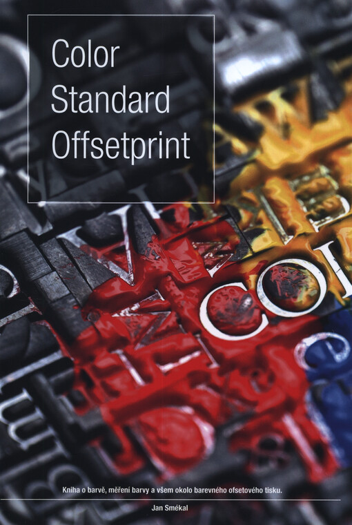 Color Standard Offsetprint : kniha o barvě, měření barvy a všem okolo barevného ofsetového tisku