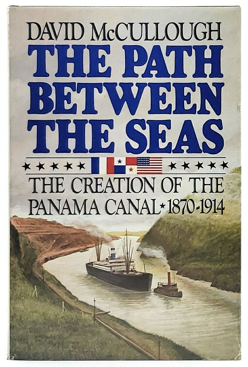 The path between the seas : the creation of the Panama canal 1870-1914