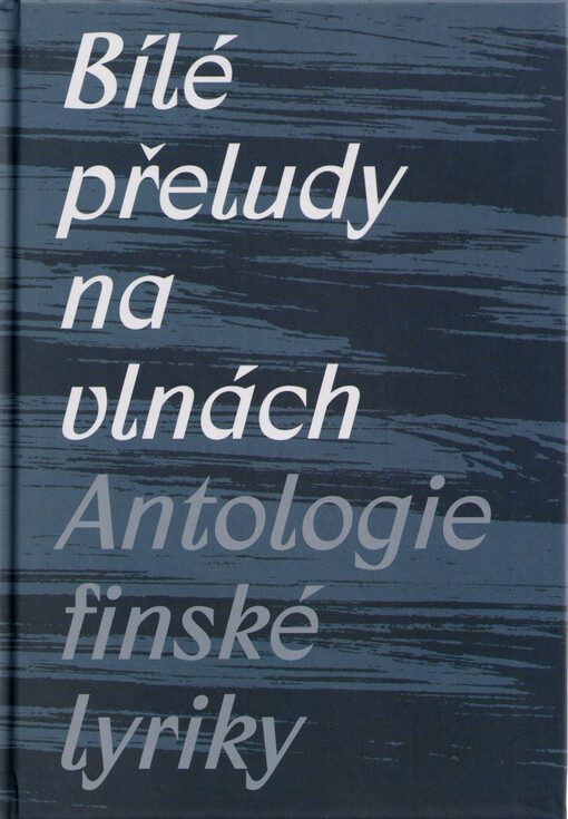 Bílé přeludy na vlnách : antologie finské lyriky