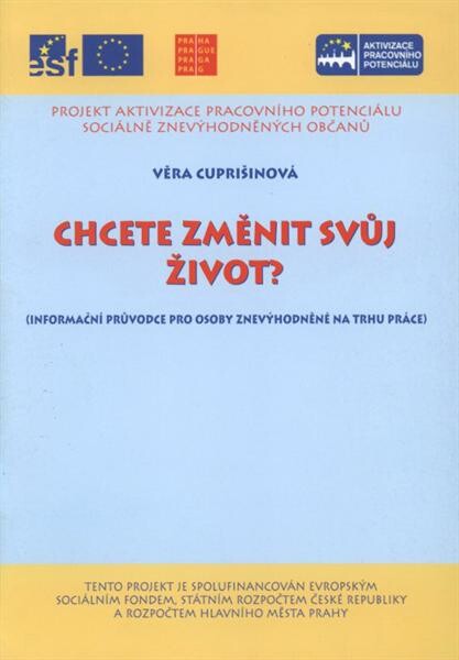 Chcete změnit svůj život? : (informační průvodce pro cílovou skupinu projektu)