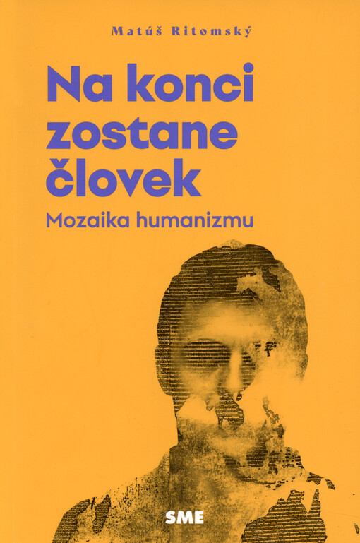 Na konci zostane človek : mozaika humanizmu