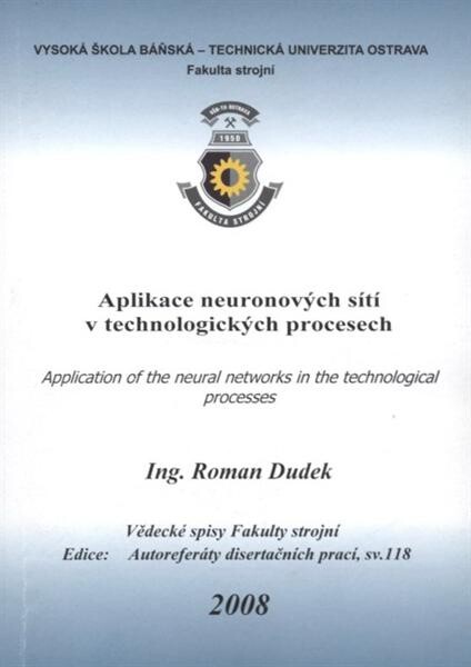 Aplikace neuronových sítí v technologických procesech = [Application of the neural networks in the technological processes] : souhrn disertační práce