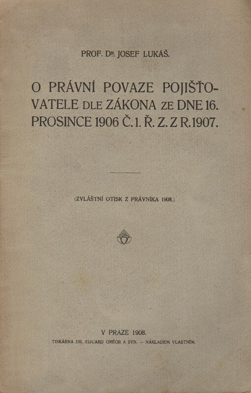 O právní povaze pojišťovatele dle zákona ze dne 16. prosince 1906 č. 1. Ř. z. z r. 1907 /