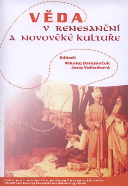 Věda v renesanční a novověké kultuře : [sborník z vědecké konference katedry filozofie FF ZČU, Plzeň 11.5.2007-12.5.2007]