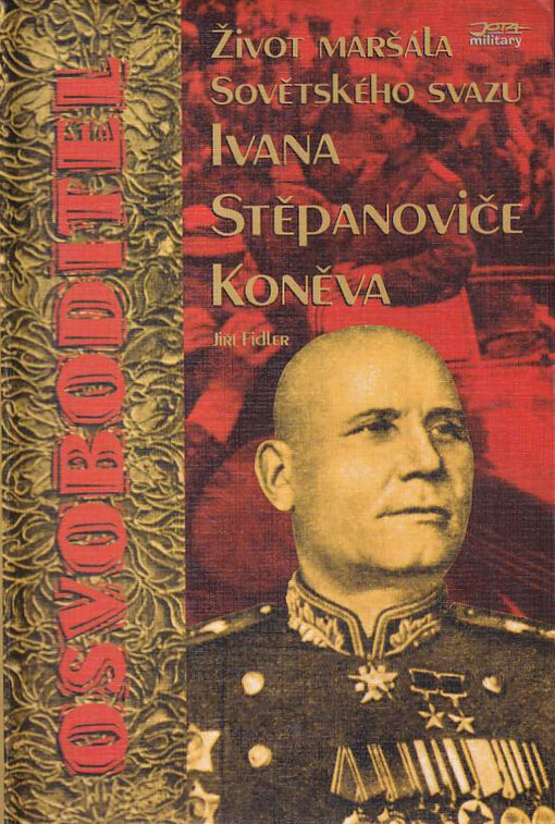 Osvoboditel : život maršála Sovětského svazu Ivana Stěpanoviče Koněva, Vyd. 1.