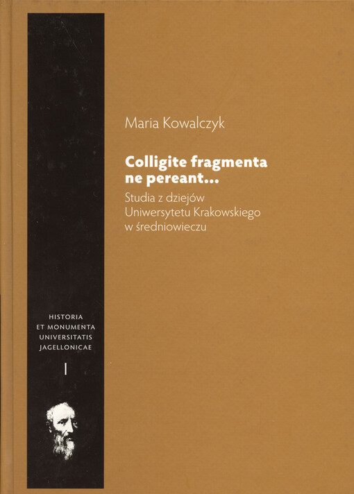 Colligite fragmenta ne pereant... : studia z dziejów Uniwersytetu Krakowskiego w średniowieczu