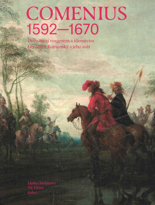 Comenius : 1592-1670 : doba mezi rozumem a šílenstvím : Jan Amos Komenský a jeho svět