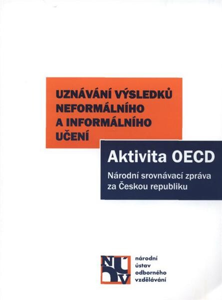 Uznávání výsledků neformálního a informálního učení : aktivita OECD : národní srovnávací zpráva za Českou republiku