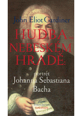 Hudba na nebeském hradě : portrét Johanna Sebastiana Bacha  (odkaz v elektronickém katalogu)