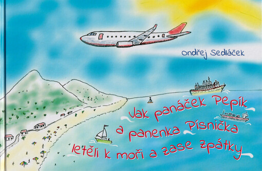 Jak panáček Pepík a panenka Písnička letěli k moři a zase zpátky
