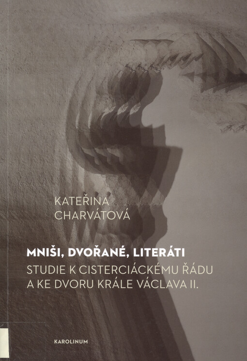 Mniši, dvořané, literáti : studie k cisterciáckému řádu a ke dvoru krále Václava II.