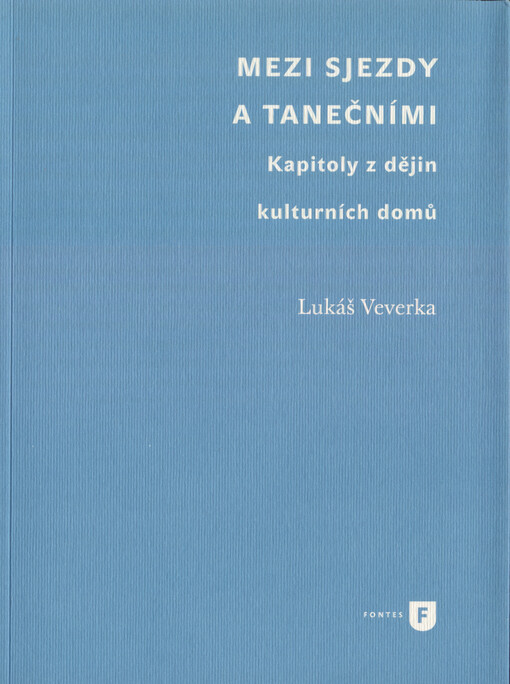 Mezi sjezdy a tanečními : kapitoly z dějin kulturních domů