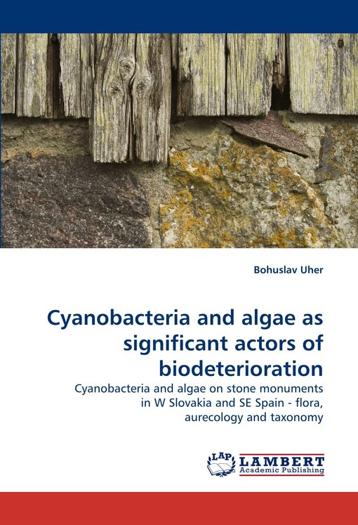 Cyanobacteria and algae as significant actors of biodeterioration: Cyanobacteria and algae on stone monuments in W Slovakia and SE Spain - flora, aurecology and taxonomy