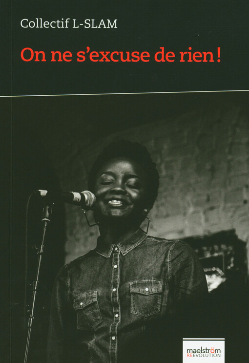 On ne s'excuse de rien! : poésie & slam