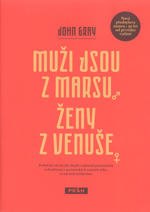 Muži jsou z Marsu, ženy z Venuše : praktický návod, jak zlepšit vzájemné porozumění a dosáhnout v partnerských vztazích toho, co od nich očekáváme
