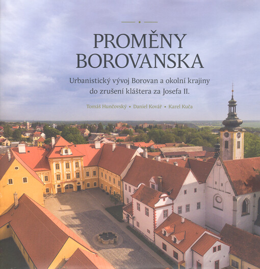 Proměny Borovanska : urbanistický vývoj Borovan a okolní krajiny do zrušení kláštera za Josefa II.