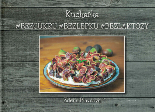 Kuchařka : #bezcukru #bezlepku #bezlaktózy