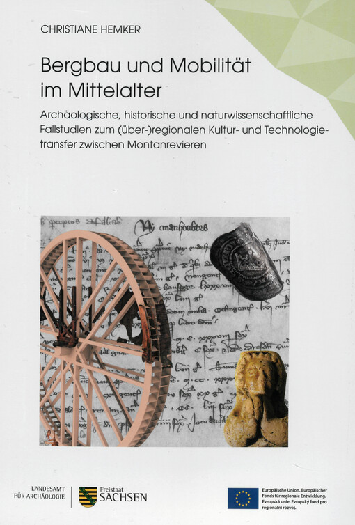 Bergbau und Mobilität im Mittelalter : archäologische, historische und naturwissenschaftliche Fallstudien zum (über-)regionalen Kultur- und Technologietransfer zwischen Montanrevieren = Hornictví a mobilita ve středověku : archeologické, historické a přír