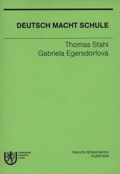 Deutsch macht Schule : Beiträge der Pilsener Tagung zu Deutsch als Fremdsprache in Theorie und Praxis 2007
