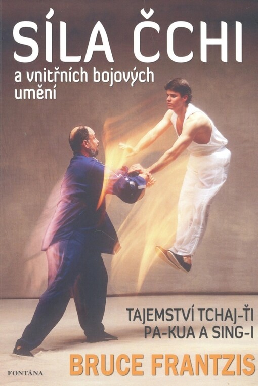 Síla čchi a vnitřních bojových umění : bojová a energetická tajemství tchaj-ťi, pa-kua a sing-i