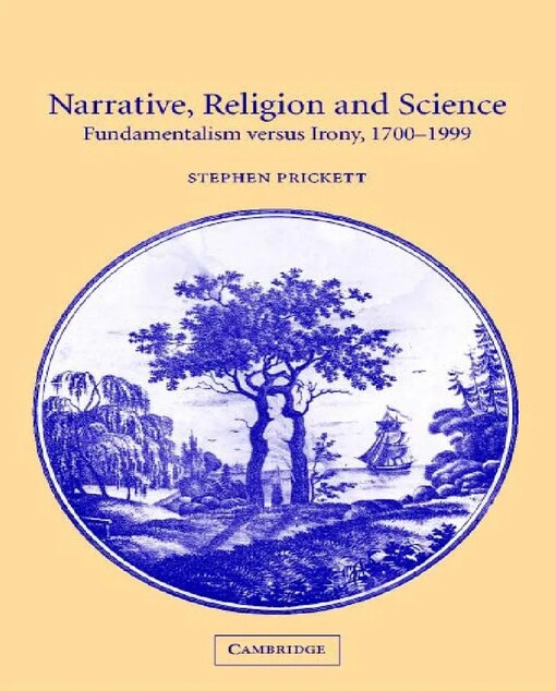 Narrative, Religion and Science: Fundamentalism versus Irony, 1700-1999