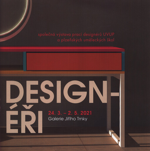 Designéři : společná výstava prací designerů UVUP a plzeňských uměleckých škol : 24.3.-2.5.2021, Galerie Jiřího Trnky