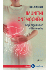 Imunitní onemocnění : když organismus ničí sám sebe  (odkaz v elektronickém katalogu)