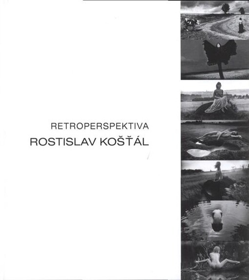 Rostislav Košťál : retroperspektiva : fotografie z let 1965-2007