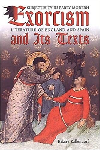 Exorcism and Its Texts: Subjectivity in Early Modern Literature of England and Spain (University of Toronto Romance Series)