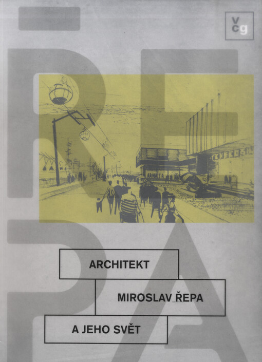 Architekt Miroslav Řepa a jeho svět : katalog k výstavě