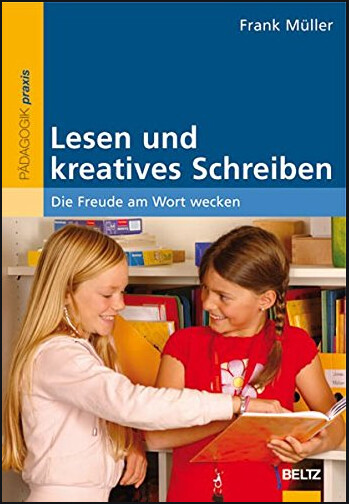 Lesen und kreatives Schreiben : die Freude am Wort wecken