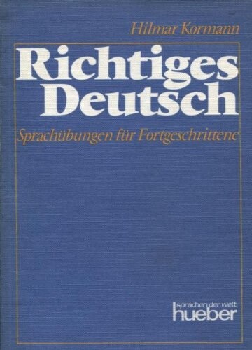 Richtiges Deutsch - Sprachubungen Fur Fortgeschrittene