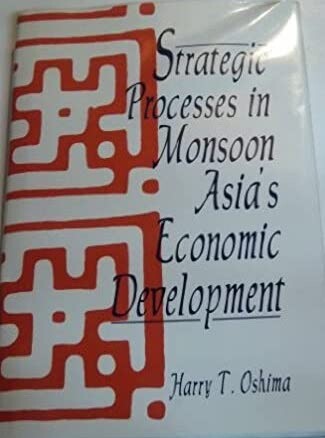 Strategic Processes in Monsoon Asia's Economic Development (The Johns Hopkins Studies in Development)
