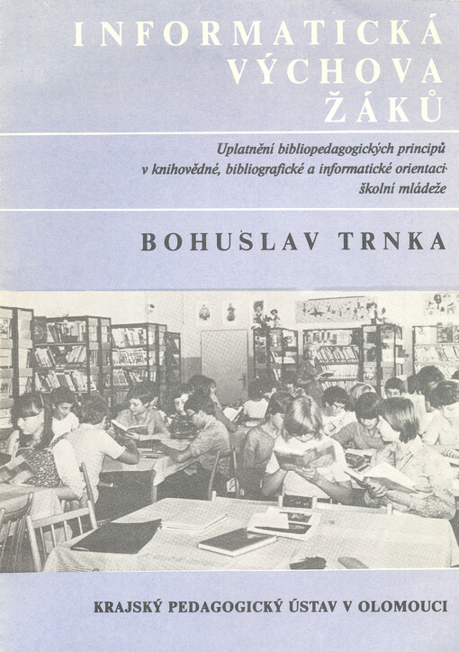 Informatická výchova žáků : uplatnění bibliopedagogických principů v knihovědné, bibliografické a informatické orientaci školní mládeže