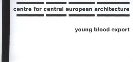Young blood export : [six views of young Central European architecture