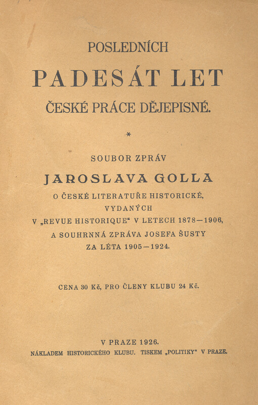 Posledních padesát let české práce dějepisné : soubor zpráv Jaroslava Golla o české literatuře historické vydaných v 