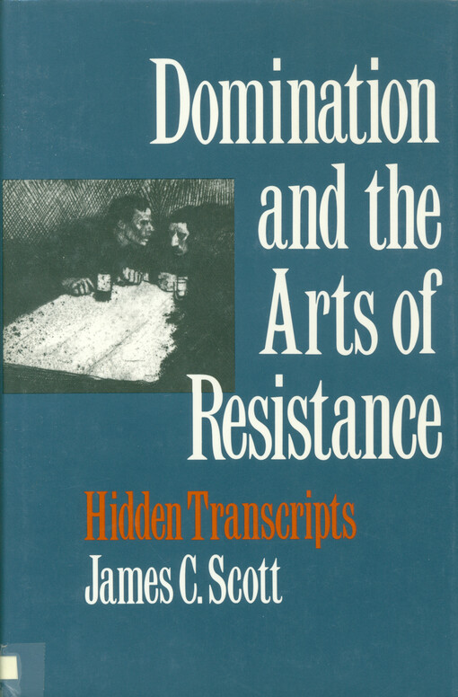 Domination and the arts of resistance : hidden transcripts