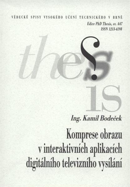 Komprese obrazu v interaktivních aplikacích digitálního televizního vysílání = Image compression in interactive applications in digital video broadcasting : zkrácená verze Ph.D. Thesis