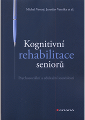 Kognitivní rehabilitace seniorů : psychosociální a edukační souvislosti  (odkaz v elektronickém katalogu)