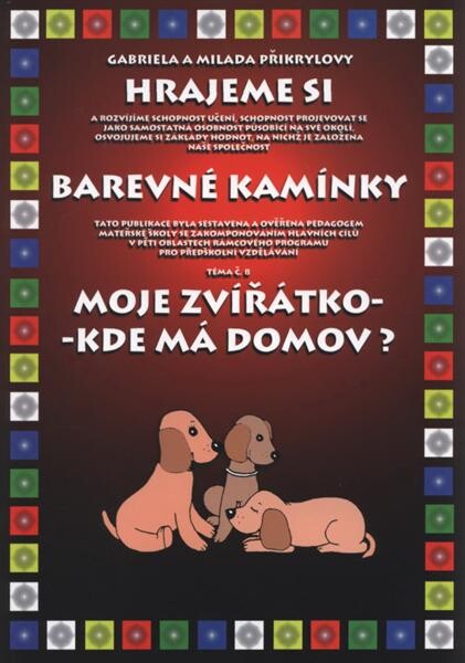 Moje zvířátko - kde má domov? :tématický blok Hrajeme si od jara do zimy, 8. téma