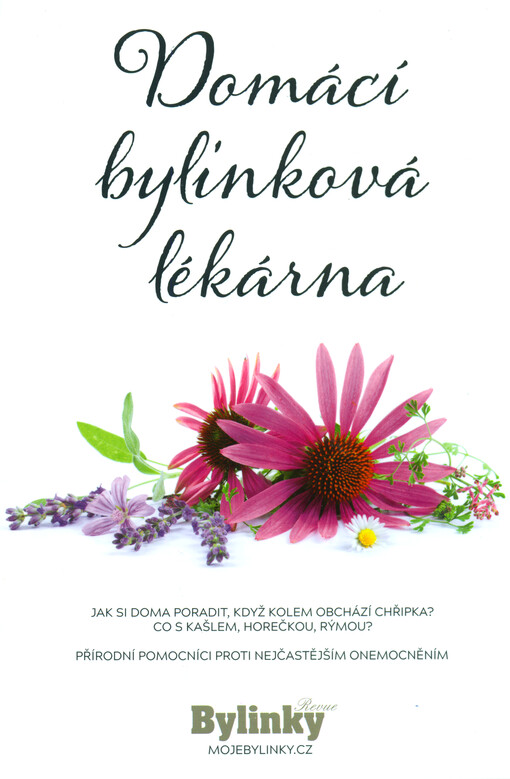 Domácí bylinková lékárna : Jak si doma poradit, když kolem obchází chřipka? : co s kašlem, horečkou, rýmou? : přírodní pomocníci proti nejčastějším onemocněním