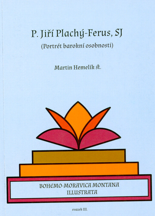 P. Jiří Plachý-Ferus, SJ : (portrét barokní osobnosti)
