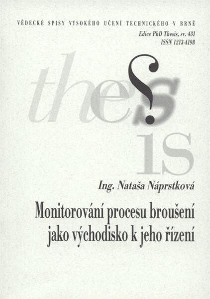 Monitorování procesu broušení jako východisko k jeho řízení = Grinding process monitoring as a way out of its control : zkrácená verze Ph.D. Thesis
