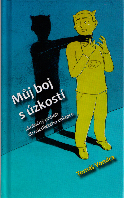 Můj boj s úzkostí : skutečný příběh čtrnáctiletého chlapce